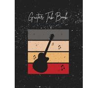 GUITAR TABS & CHORD NOTEBOOK: Write, Practice & Play - Build Your Skills and Track Your Progress