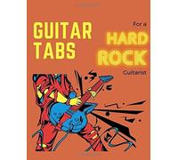 Guitar Tabs For A Hard Rock Guitarist: Write Down Your Own Rock Guitar Tab Music! Blank Sheet Music Paper Tablature For Guitar Songs And Chords