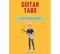 Guitar Tabs For A Left Handed Guitarist: Write Down Your Own Guitar Tab Music, Leftie! Blank Sheet Music Paper Tablature For Guitar Songs And Chords