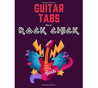 Guitar Tabs For A Rock Chick: Write Down Your Own Guitar Tab Music! Blank Sheet Music Paper Tablature For Guitar Songs And Chords