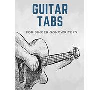 Guitar Tabs For Singer-Songwriters: Write Down Your Own Guitar Music! Blank Sheet Music Paper Tablature For Guitar Songs And Chords