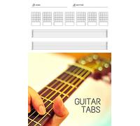 Guitar Tabs: Guitar Music Tabs Journal, Blank Guitar Tab Paper, 120 pages for Guitarist and Musicians (Guitar Chord Diagrams - Tablature Staff Music Paper)
