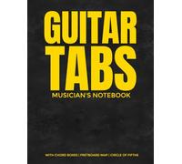 Guitar Tabs Musician's Notebook: Large Blank Sheet Music with Chord Boxes, Tablature Staves, Fretboard Reference & Circle of Fifths for Songwriters and Guitarists (8.5 x 11 inches)