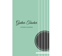 Guitar Teacher Lesson Planner: Journal Notebook Music Schedule