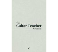 Guitar Teacher's Notebook: 150 Pages | 6x9: Scheduling, Lesson Planning, Tab, and Student Progress Tracking