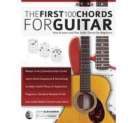 Guitar: The First 100 Chords for Guitar: How to Learn and Play Guitar Chords: The Complete Beginner Guitar Method