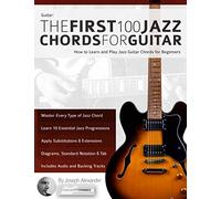 Guitar: The First 100 Jazz Chords For Guitar: How To Learn And Play Jazz Guitar Chords For Beginners