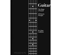 Ultan Guilfoyle – Guitar : La forme du son – Relié – Phaidon Press