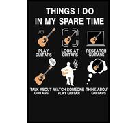 Guitar Things I Do In My Spare Time Journal: Funny Electric Guitarist Thoughtful Notebook Diary | Perfect for Friends, Family, and Colleagues