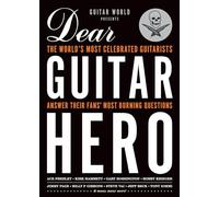 Guitar World Presents Dear Guitar Hero: The World's Most Celebrated Guitarists Answer Their Fans' Most Burning Questions