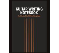 Guitar Writing Notebook: For Chords, Tabs, Riffs and Song Ideas