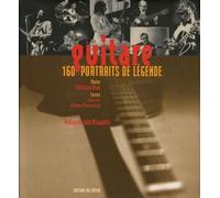 Guitare: 160 Portraits de légende