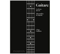 Guitare : La forme du son: 100 modèles de légende