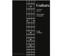 Ultan Guilfoyle – Guitare : La forme du son – 100 modèles de légende – Relié
