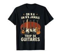 Guitare on N’a Jamais Trop De Guitares Guitariste Music T-Shirt