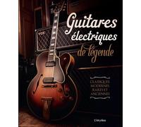 Guitares électriques de légende Classiques, modernes, rares et anciennes - Collectif - L'imprevu-Adulte - relié - Beau livre