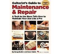 Guitarist's Guide To Maintenance And Repair Guitar Educational Book With Tablature Learn Guitar And Amp Care Stringing Pickup Adjustment And More Hal Leonard Reference