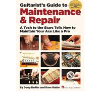 Guitarist's Guide to Maintenance & Repair: A Tech to the Stars Tells How to Maintain Your Axe Like a Pro