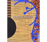 Guitarmaking: Tradition and Technology: A Complete Reference for the Design & Construction of the Steel-String Folk Guitar & the Classical Guitar