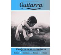 Guitarra Cuaderno De Entrenamiento: Cuaderno De Ejercicios Para Progresar Deporte Y Pasión Por El Guitarra Libro Para Niño O Adulto Entrenamiento Y Aprendizaje Libro De Música