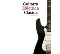 Guitarra Eléctrica Clásica: Piezas fáciles de Bach, Mozart, Beethoven, Vivaldi y otros compositores