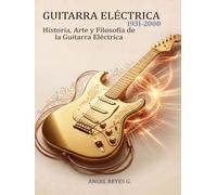 GUITARRA ELÉCTRICA: Historia, Arte y Filosofía de la guitarra eléctrica