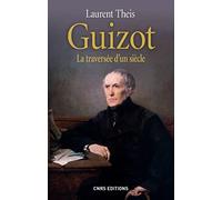 Guizot. La traversée d'un siècle