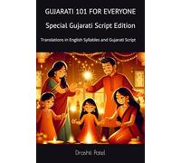 Gujarati 101 for Everyone Special Gujarati Script Edition: Translations in English Syllables and Gujarati Script