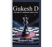 Gukesh D: The Rise of a Modern Chess Titan