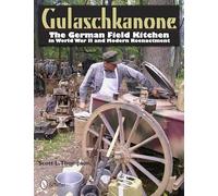 Gulaschkanone: The German Field Kitchen in WW2 and Reenacting