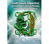 Gulf Coast Alphabet Illuminated Letters & Wildlife Coloring & Activity Book: Intricate Illuminations Of Gulf Coast Wildlife A To Z (Nature On The Gulf Coast)