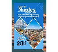Gulf of Naples Travel Guide 2025-2026: Heart of Southern Italy Brimming with History and Vibrant Culture
