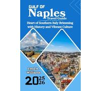 Gulf of Naples Travel Guide 2025-2026: Heart of Southern Italy Brimming with History and Vibrant Culture
