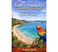 Gulf of Papagayo, Costa Rica Eco-Adventure & Beach Travel Guide 2026 - 2027: Itineraries, Planning, Resorts, Wildlife, Snorkeling & National Park Experience