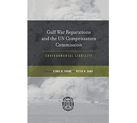 Gulf War Reparations And The Un Compensation Commission