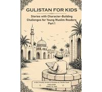 GULISTAN FOR KIDS: Stories with Character-Building Challenges for Young Muslim Readers