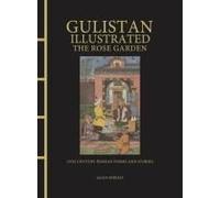 Gulistan Illustrated: The Rose Garden