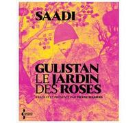 Gulistan. Le Jardin des roses Saadi (Auteur), Pierre Seghers (Traduction), Pierre Seghers (Introduction)