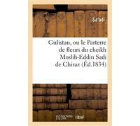 Gulistan, ou le Parterre de fleurs du cheikh Moslih-Eddin Sadi de Chiraz - Saadi - Hachette Bnf - broché - Livre