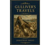 Gulliver’s Travels: A Satirical Voyage Through Politics, Society, and Human Nature