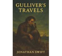 Gulliver’s Travels: Shipwrecks, Giants, and Tiny Kingdoms-A Satire on Power and the Madness of Mankind