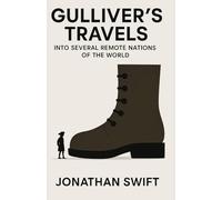 Gulliver's Travels into Several Remote Nations of the World: A Satirical Voyage Through Strange Lands and Human Nature