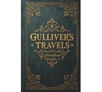 Gulliver's Travels: The Original Adventure Classic by Jonathan Swift