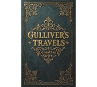 Gulliver's Travels: The Original Adventure Classic by Jonathan Swift