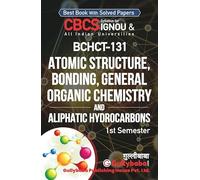 Gullybaba IGNOU 1st Year CBCS BSCG (Latest Edition) BCHCT-131 Atomic Structure, Bonding, General Organic Chemistry And Aliphatic Hydrocarbons IGNOU Help Book with Solved Sample Papers and Important Ex