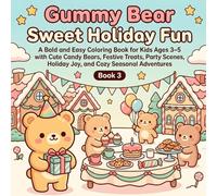 Gummy Bear Sweet Holiday Fun: A Bold and Easy Coloring Book for Kids Ages 3-5 with Cute Candy Bears, Festive Treats, Party Scenes, Holiday Joy, and Cozy Seasonal Adventures