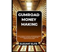 GUMROAD MONEY MAKING: Your Gateway to Digital Entrepreneurship, Platform for Digital Success and Creative Fulfillment