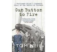 Gun Button to Fire: A Hurricane Pilot's Dramatic Story of the Battle of Britain