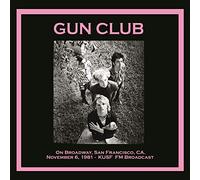 Gun Club - on Broadway, San Francisco, Ca. November 6, 1981 [Import]