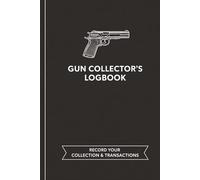 Gun Collector’s Logbook: Track Firearm Details, Maintenance, Modifications & Shooting Notes